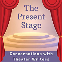The Present Stage: Conversations with Theater Writers