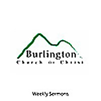 Burlington Church of Christ - Weekly Sermons