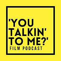 'You Talkin' to Me?' Film Podcast