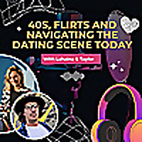 40s, Flirts and Navigating the Dating Scene Today