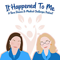 It Happened To Me: A Rare Disease and Medical Challenges Podcast