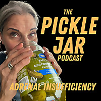 The Pickle Jar Podcast - Adrenal Insufficiency