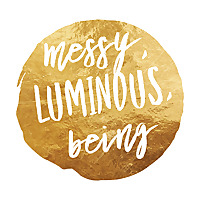 Messy, Luminous, Being Podcast