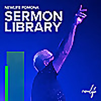 Newlife Pomona Sermon Library