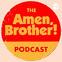 The Amen, Brother! Podcast