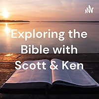 Exploring the Bible with Scott & Ken