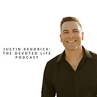 Justin Kendrick: The Devoted Life Podcast