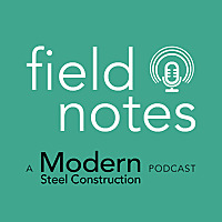 Modern Steel Construction Podcast Series: Field Notes