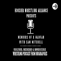 HOOSIER WRESTLING ALLIANCE MEMOIRS OF A MADFAN
