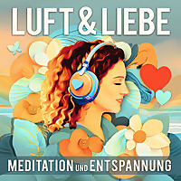 Luft & Liebe, Meditation und Entspannung