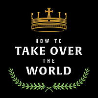 How to Take Over the World