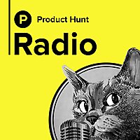 Product Hunt Radio