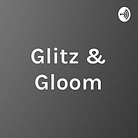 Glitz & Gloom