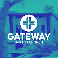 Gateway Baptist Church | Weekly Podcast