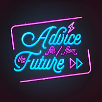 Advice For And From The Future
