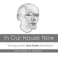 In Our House Now: ' An Inquiry Into Twin Peaks The Return'