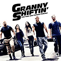 Granny Shiftin': THE Fast and Furious podcast