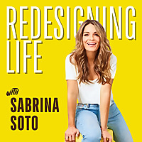 Redesigning Life with Sabrina Soto