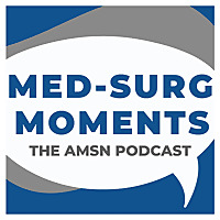 Med-Surg Moments - The AMSN Podcast