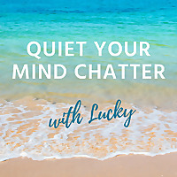 Quiet Your Mind Chatter with Lucky