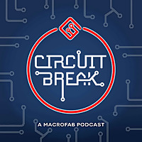 Circuit Break - A MacroFab Podcast