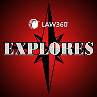 Law360 Explores
