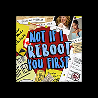 Not If I Reboot You First!