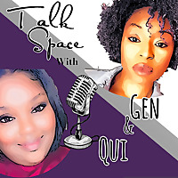 Talk Space with Gen and Qui