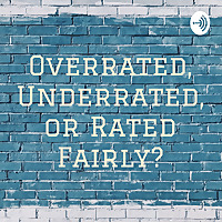Overrated, Underrated, or Rated Fairly?