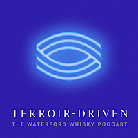 Terroir-Driven: The Waterford Whisky Podcast