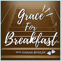 Grace for Breakfast with Iviana Bynum