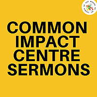 CGMi Common Impact Centre Sermons