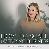 How to Scale Your Wedding Business with Hannah Bjorndal