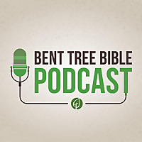 Bent Tree Bible Podcast