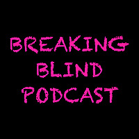 Breaking Blind Podcast breakingblind's podcast