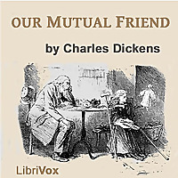 Our Mutual Friend, Version 3 by Charles Dickens (1812 - 1870)