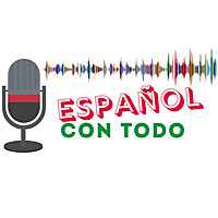 Español Con Todo | Podcast con transcripción