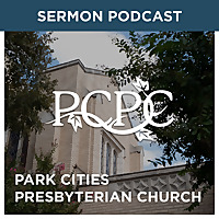 Park Cities Presbyterian Church Weekly Sermon Podcast