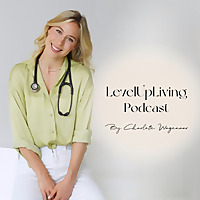 Level up Living - mit Dr. med. Charlotte Schroeren für mehr Gesundheit, Energie und Lebensqualität