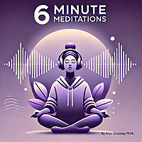 6 Minute Meditations - Listen, Relax, Rejuvenate