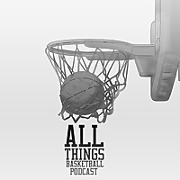 All Things Basketball Podcast