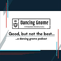 Good, but not the best... a Dancing Gnome podcast