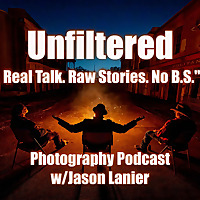 Photography Unfiltered w/ Jason Lanier