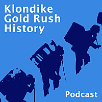 Klondike Gold Rush History Podcast