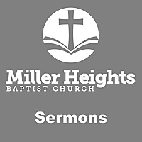 Miller Heights Baptist Church - Sermons