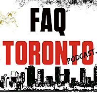 FAQ Toronto - Toronto's freshest podcast.