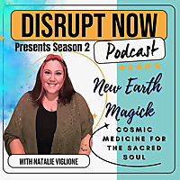 Disrupt Now Podcast Season 2: New Earth Magick