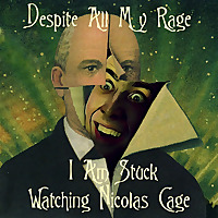 Despite All My Rage I am Stuck Watching Nicolas Cage