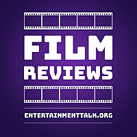 Entertainment Talk Film Reviews