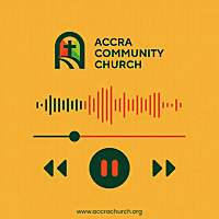 Accra Community Church Podcasts
